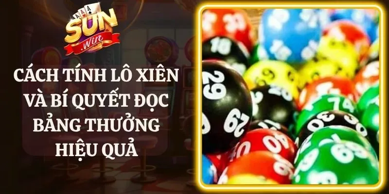 Cách Tính Lô Xiên Và Bí Quyết Đọc Bảng Thưởng Hiệu Quả
