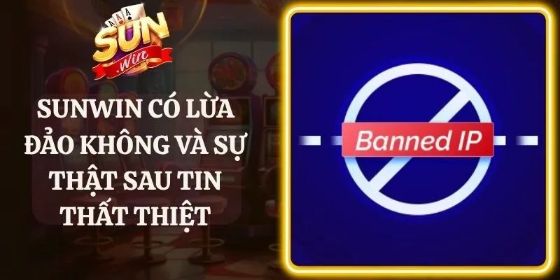 Sunwin Có Lừa Đảo Không Và Sự Thật Sau Tin Thất Thiệt