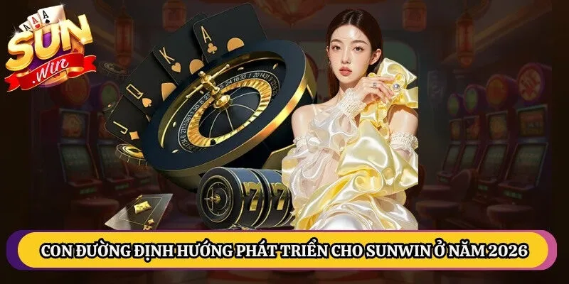 Con đường định hướng phát triển cho Sunwin ở năm 2026