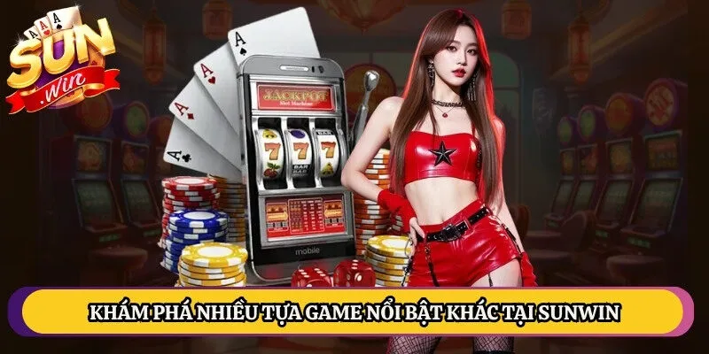 Khám phá nhiều tựa game nổi bật khác tại Sunwin