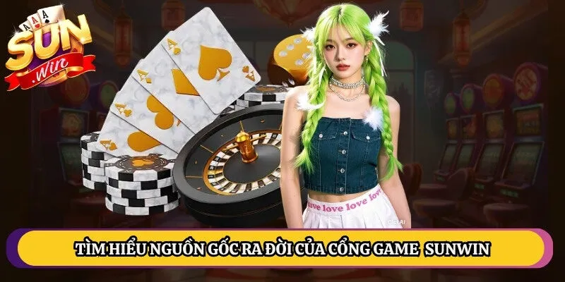 Tìm hiểu nguồn gốc ra đời của cổng game hàng đầu cá cược Sunwin