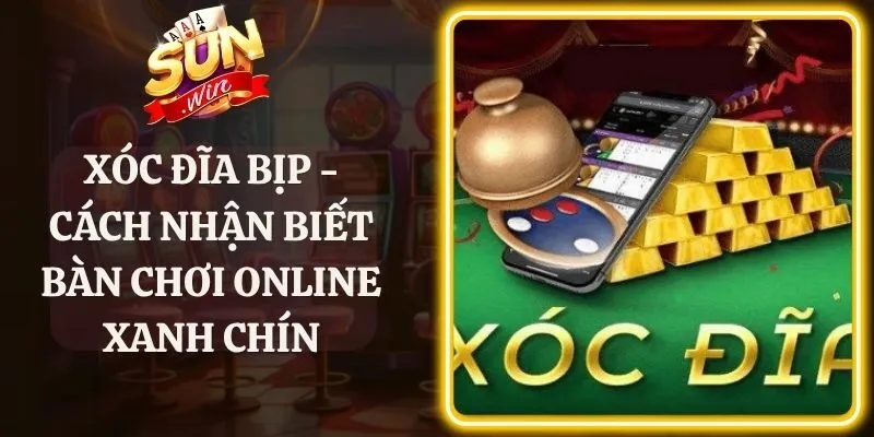 Xóc Đĩa Bịp - Cách Nhận Biết Bàn Chơi Online Xanh Chín